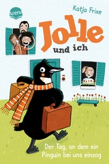 Jolle und ich (1). Der Tag, an dem ein Pinguin bei uns einzog - Katja Frixe