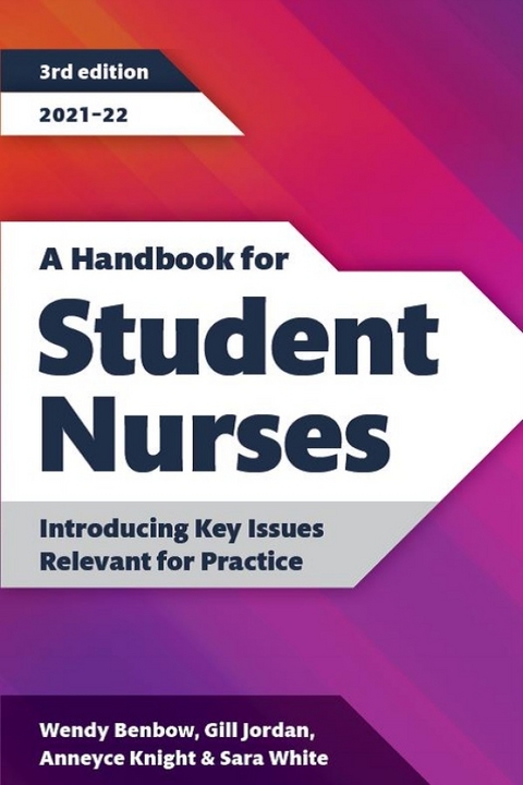 A Handbook for Student Nurses, third edition - Wendy Benbow, Gill Jordan, Anneyce Knight, Sara White