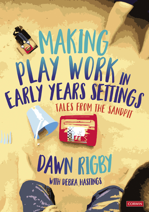 Making Play Work in Early Years Settings - Dawn Rigby