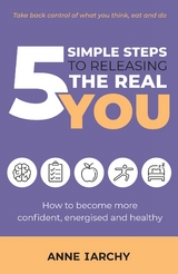 5 Simple Steps to Releasing the Real You -  Anne Iarchy