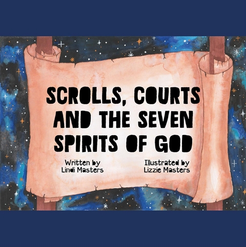 Scrolls, courts and the seven spirits of God -  Lindi Masters