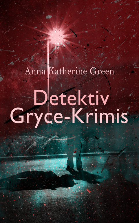 Detektiv Gryce-Krimis - Anna Katherine Green