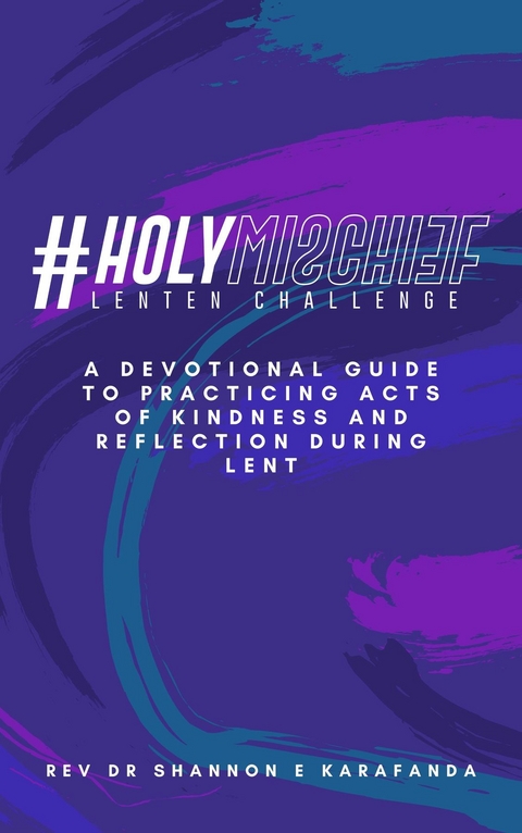 #HolyMischief Lenten Challenge - Rev Dr Shannon E Karafanda