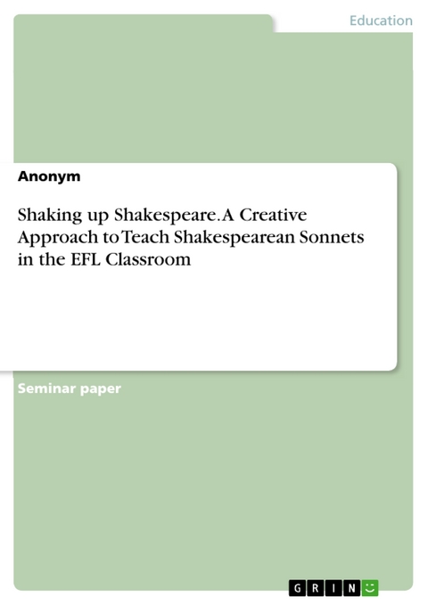 Shaking up Shakespeare. A Creative Approach to Teach Shakespearean Sonnets in the EFL Classroom