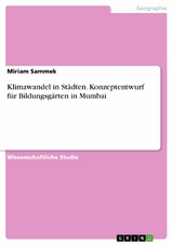 Klimawandel in Städten. Konzeptentwurf für Bildungsgärten in Mumbai - Miriam Sammek