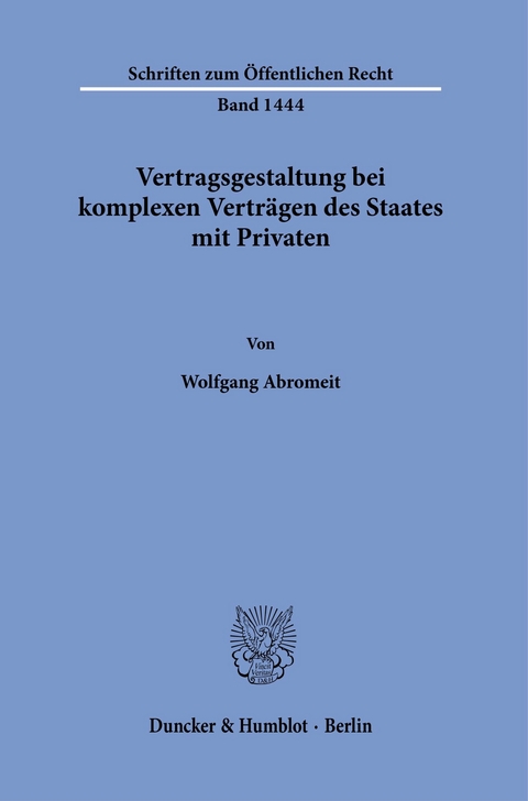 Vertragsgestaltung bei komplexen Verträgen des Staates mit Privaten. -  Wolfgang Abromeit