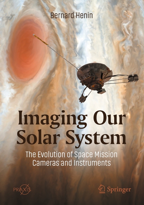 Imaging Our Solar System: The Evolution of Space Mission Cameras and Instruments - Bernard Henin