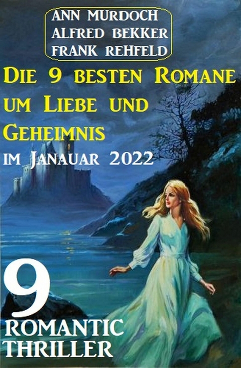 Die 9 besten Romane um Liebe und Geheimnis im Januar 2022: 9 Romantic Thriller -  Alfred Bekker,  Ann Murdoch,  Frank Rehfeld