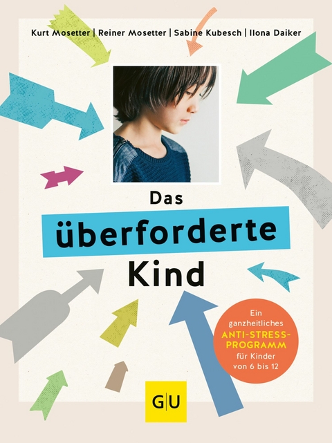 Das überforderte Kind -  Dr. med. Kurt Mosetter,  Ilona Daiker,  Dr. Sabine Kubesch