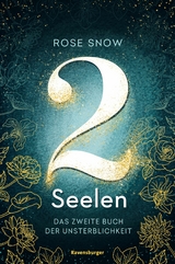 2 Seelen. Das zweite Buch der Unsterblichkeit -  Rose Snow