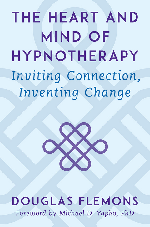 The Heart and Mind of Hypnotherapy: Inviting Connection, Inventing Change - Douglas Flemons