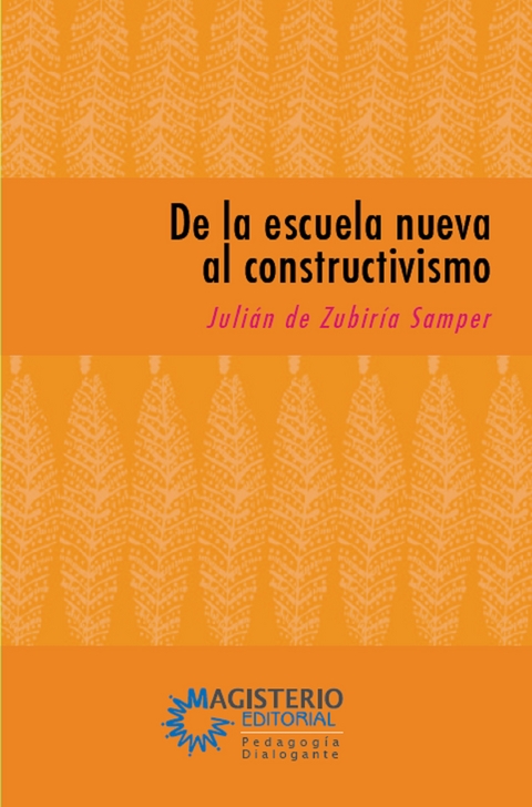 De la escuela nueva al constructivismo -  Julián De Zubiría Samper