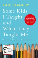 Some Kids I Taught and What They Taught Me - Kate Clanchy