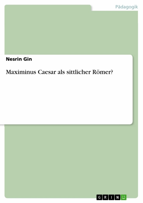 Maximinus Caesar als sittlicher Römer? - Nesrin Gin