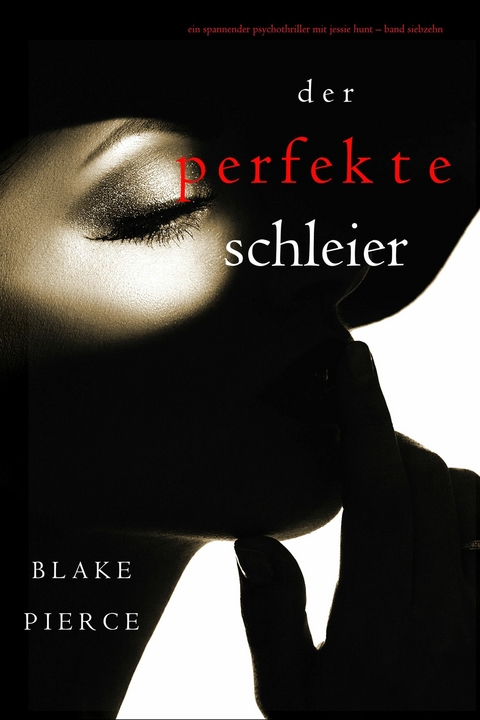 Der Perfekte Schleier (Ein spannender Psychothriller mit Jessie Hunt-Band Siebzehn) -  Blake Pierce