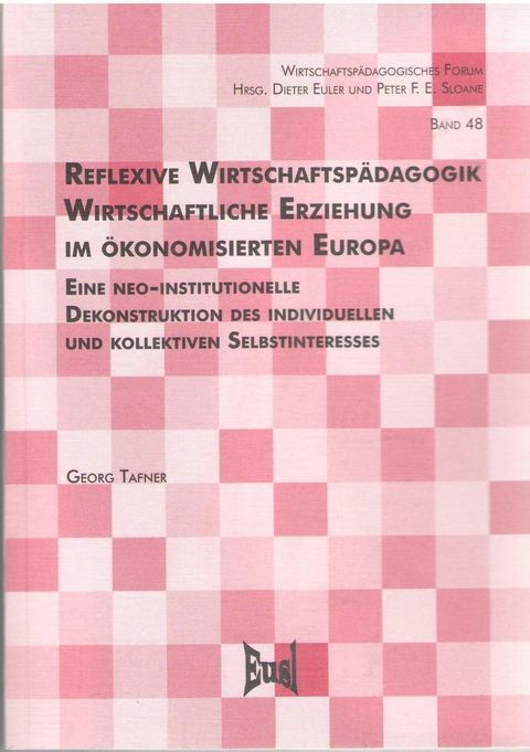 Reflexive Wirtschaftspädagogik. Wirtschaftliche Erziehung im ökonomisierten Europa - Georg Tafner