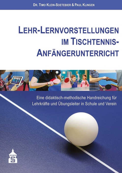 Lehr-Lernvorstellungen im Tischtennis-Anfängerunterricht - Timo Klein-Soetebier, Paul Klingen