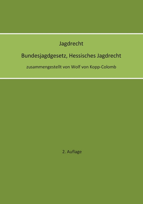 Jagdrecht Bundesjagdgesetz, Hessisches Jagdrecht (2. Auflage) - Wolf von Kopp-Colomb