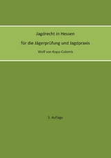 Jagdrecht in Hessen für die Jägerprüfung und die Jagdpraxis (3. Auflage) - Wolf von Kopp-Colomb