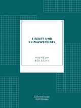 Eiszeit und Klimawechsel - Wilhelm Bölsche