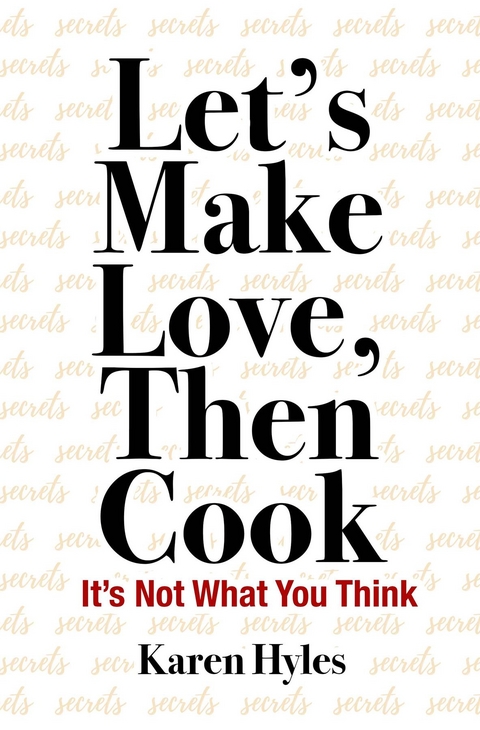 Let's Make Love, Then Cook - Karen Hyles