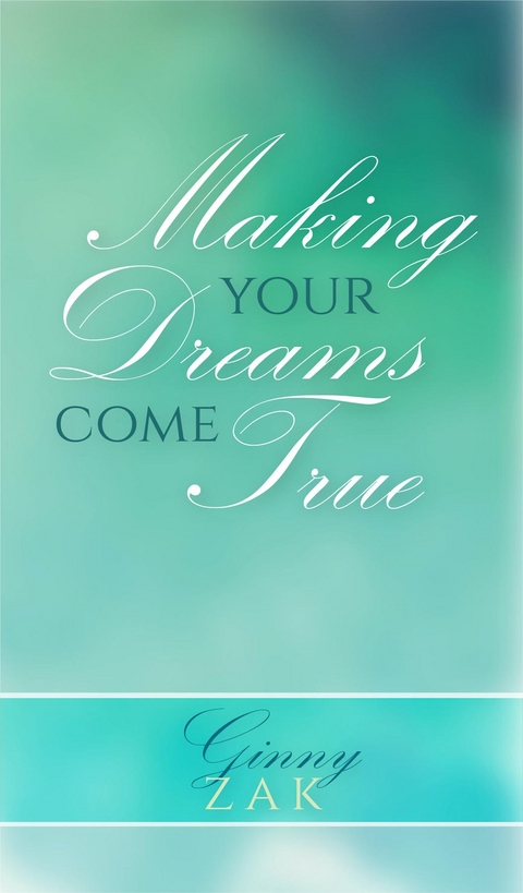 Making Your Dreams Come True - Ginny Zak