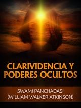 Clarividencia y Poderes ocultos (Traducido) - Swami Panchadasi, William Walker Atkinson