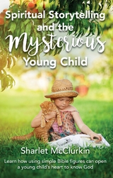 Spiritual Storytelling and the Mysterious Young Child - Sharlet McClurkin