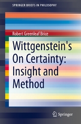 Wittgenstein's On Certainty: Insight and Method - Robert Greenleaf Brice