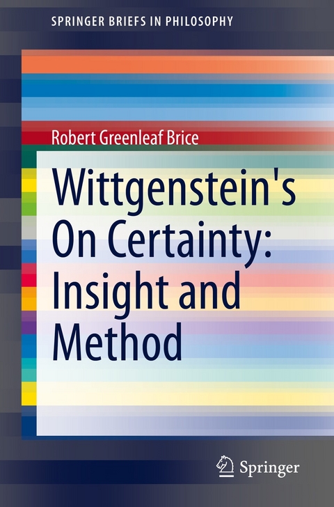 Wittgenstein's On Certainty: Insight and Method - Robert Greenleaf Brice