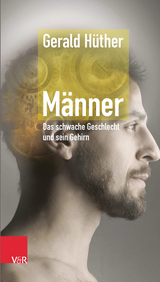 Männer – Das schwache Geschlecht und sein Gehirn - Gerald Hüther