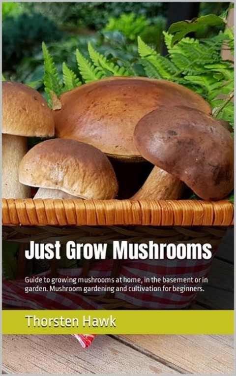 Just Grow Mushrooms - Thorsten Hawk