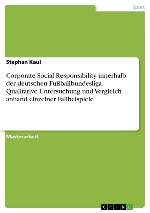 Corporate Social Responsibility innerhalb der deutschen Fußballbundesliga. Qualitative Untersuchung und Vergleich anhand einzelner Fallbeispiele - Stephan Kaul