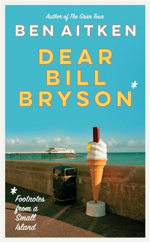 Dear Bill Bryson -  Ben Aitken