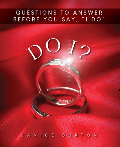 Do I? Questions to Answer Before  You Say, &quote;I Do&quote; -  Janice J. Burton