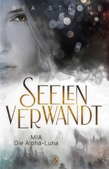 Seelenverwandt, Mia - Die Alpha-Luna - Bea Stache