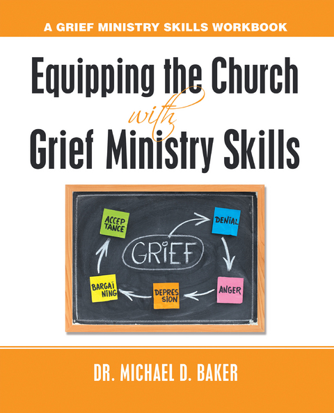 Equipping the Church  with  Grief Ministry Skills -  Dr. Michael D. Baker