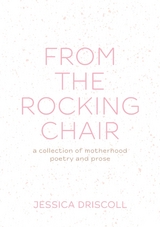 From the Rocking Chair -  Jessica L Driscoll