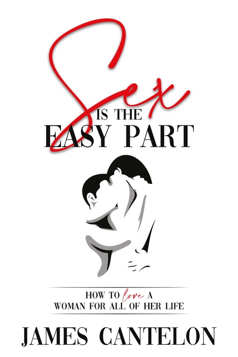 Sex is the Easy Part - James Cantelon