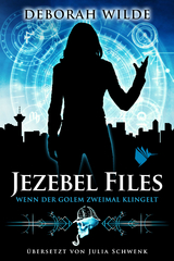 Jezebel Files - Wenn der Golem zweimal klingelt - Deborah Wilde