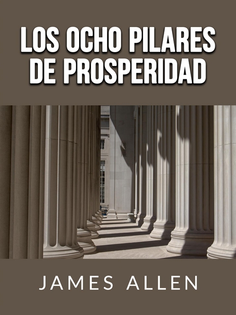 Los ocho pilares de Prosperidad (Traducido) - James Allen