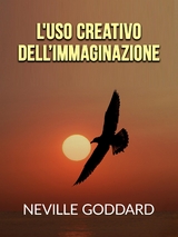 L'uso creativo dell’Immaginazione (Tradotto) - Neville Goddard