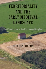 Territoriality and the Early Medieval Landscape - Stephen Rippon