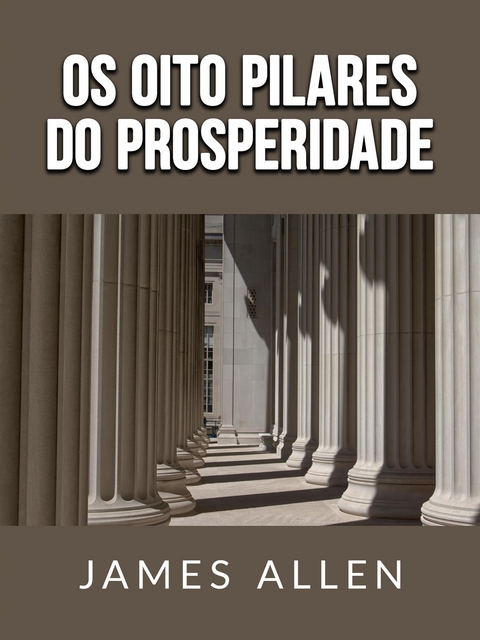 Os oito pilares do Prosperidade (Traduzido) - James Allen