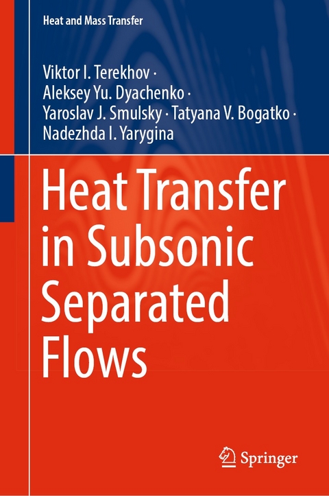 Heat Transfer in Subsonic Separated Flows - Viktor I. Terekhov, Aleksey Yu. Dyachenko, Yaroslav J. Smulsky, Tatyana V. Bogatko, Nadezhda I. Yarygina