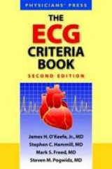 The ECG Criteria Book - O'Keefe Jr., James H.; Hammill, Stephen C.; Freed, Mark S.; Pogwizd, Steven M.