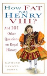 How Fat was Henry VIII? - Lamont-Brown, Raymond