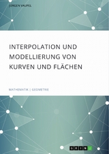 Interpolation und Modellierung von Kurven und Flächen - Jürgen Vaupel