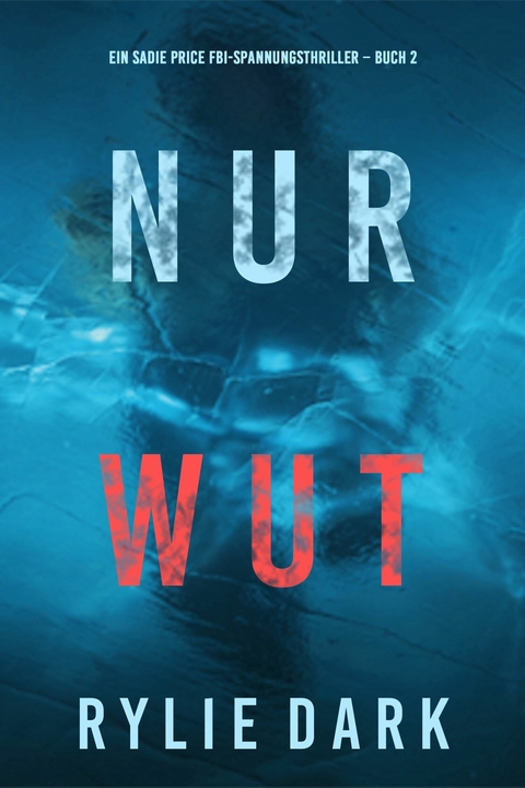 Nur Wut (Ein Sadie Price FBI-Spannungsthriller - Buch 2) -  Rylie Dark