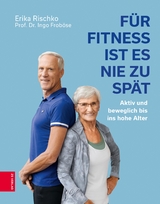 Für Fitness ist es nie zu spät - Erika Rischko, Ingo Froböse